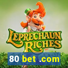 80 bet .com